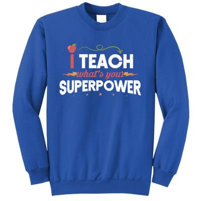 I Teach Whats Your Superpower Super Teacher Funny Gift Sweatshirt