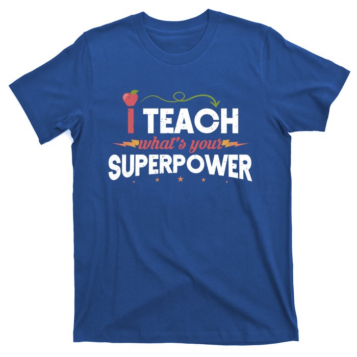 I Teach Whats Your Superpower Super Teacher Funny Gift T-Shirt