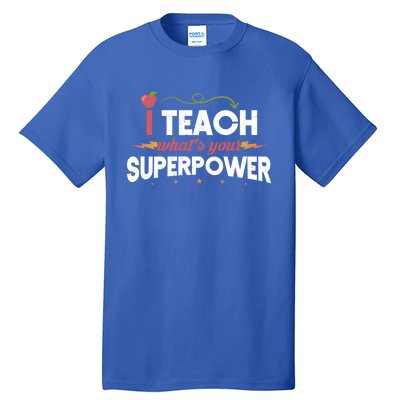 I Teach Whats Your Superpower Super Teacher Funny Gift Tall T-Shirt