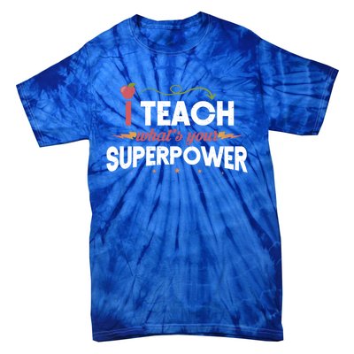 I Teach Whats Your Superpower Super Teacher Funny Gift Tie-Dye T-Shirt