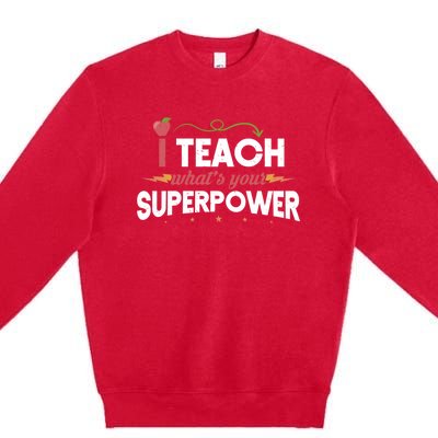 I Teach Whats Your Superpower Super Teacher Funny Gift Premium Crewneck Sweatshirt