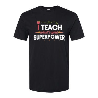 I Teach Whats Your Superpower Super Teacher Funny Gift Softstyle CVC T-Shirt