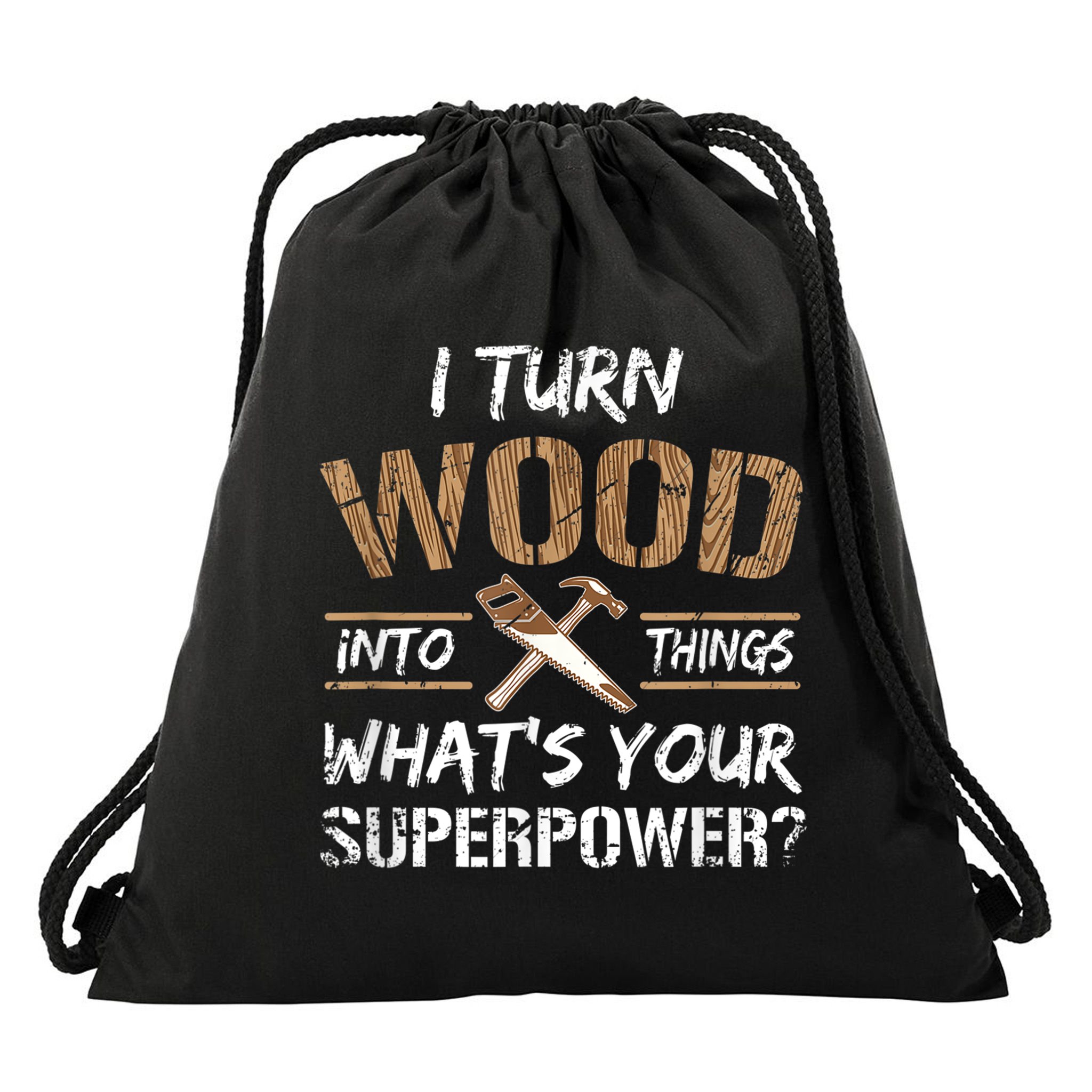 I Turn Wood Into Things Carpenter Funny Woodworking Gift Drawstring Bag