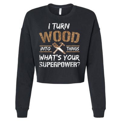 I Turn Wood Into Things Carpenter Funny Woodworking Gift Cropped Pullover Crew