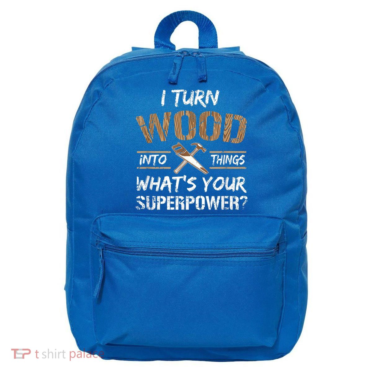 I Turn Wood Into Things Carpenter Funny Woodworking Gift 16 in Basic Backpack
