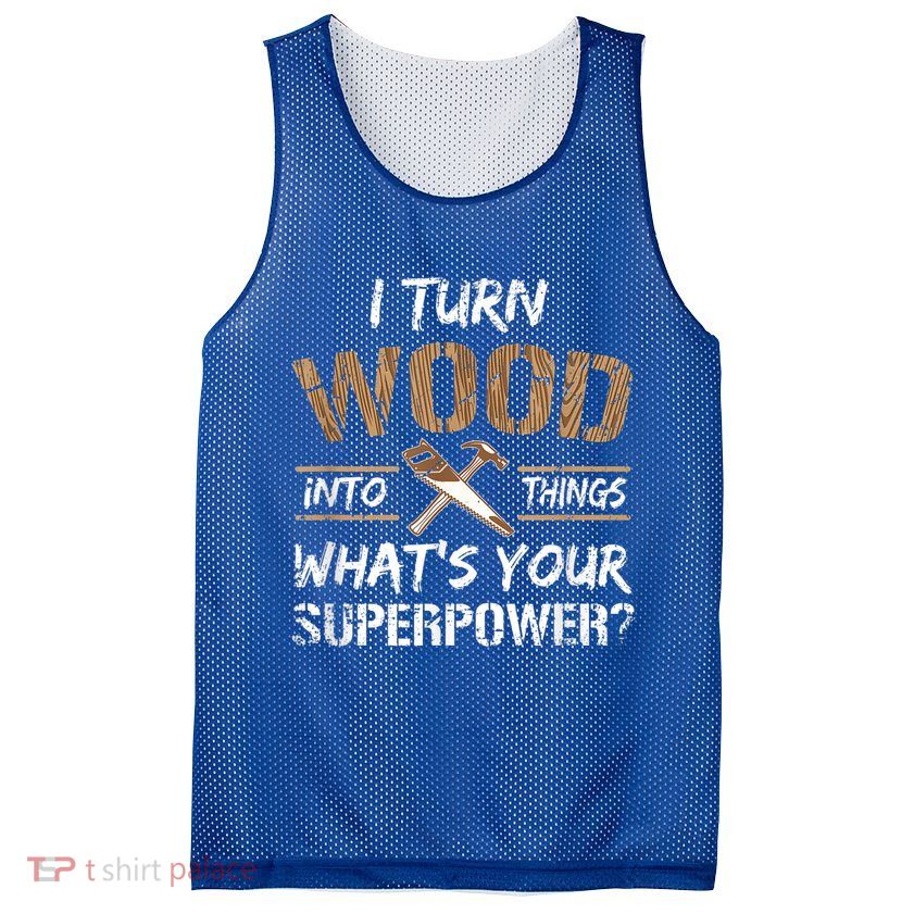 I Turn Wood Into Things Carpenter Funny Woodworking Gift Mesh Reversible Basketball Jersey Tank