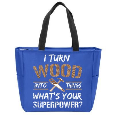 I Turn Wood Into Things Carpenter Funny Woodworking Gift Zip Tote Bag