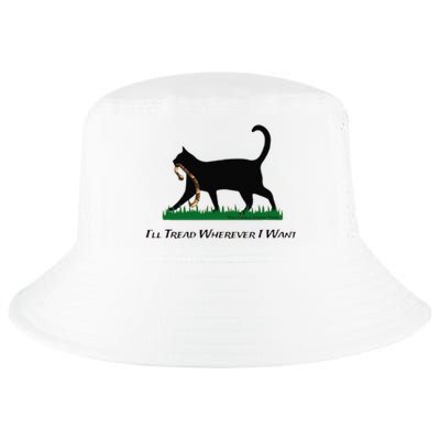 ILl Tread Wherever I Want Cool Comfort Performance Bucket Hat