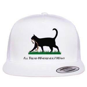 ILl Tread Wherever I Want Flat Bill Trucker Hat