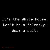 ItS The White House DonT Be A Zelensky. Wear A Suit Funny Womens T-Shirt