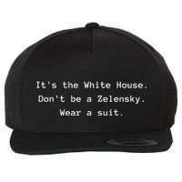 ItS The White House DonT Be A Zelensky. Wear A Suit Funny Wool Snapback Cap