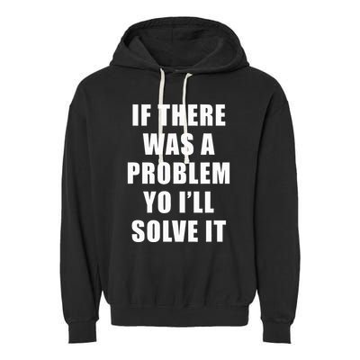 If There Was A Problem Yo ILl Solve It Ice Ice Baby Garment-Dyed Fleece Hoodie