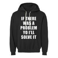If There Was A Problem Yo ILl Solve It Ice Ice Baby Garment-Dyed Fleece Hoodie