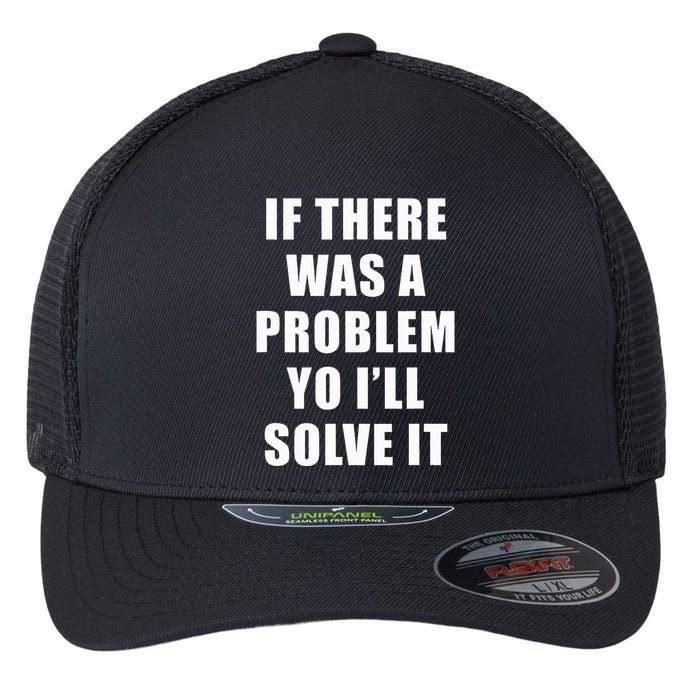 If There Was A Problem Yo ILl Solve It Ice Ice Baby Flexfit Unipanel Trucker Cap