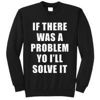 If There Was A Problem Yo ILl Solve It Ice Ice Baby Sweatshirt