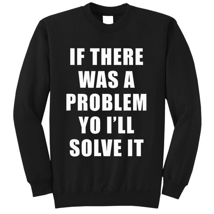 If There Was A Problem Yo ILl Solve It Ice Ice Baby Sweatshirt