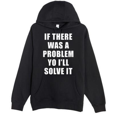 If There Was A Problem Yo ILl Solve It Ice Ice Baby Premium Pullover Hoodie