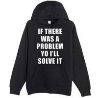 If There Was A Problem Yo ILl Solve It Ice Ice Baby Premium Pullover Hoodie