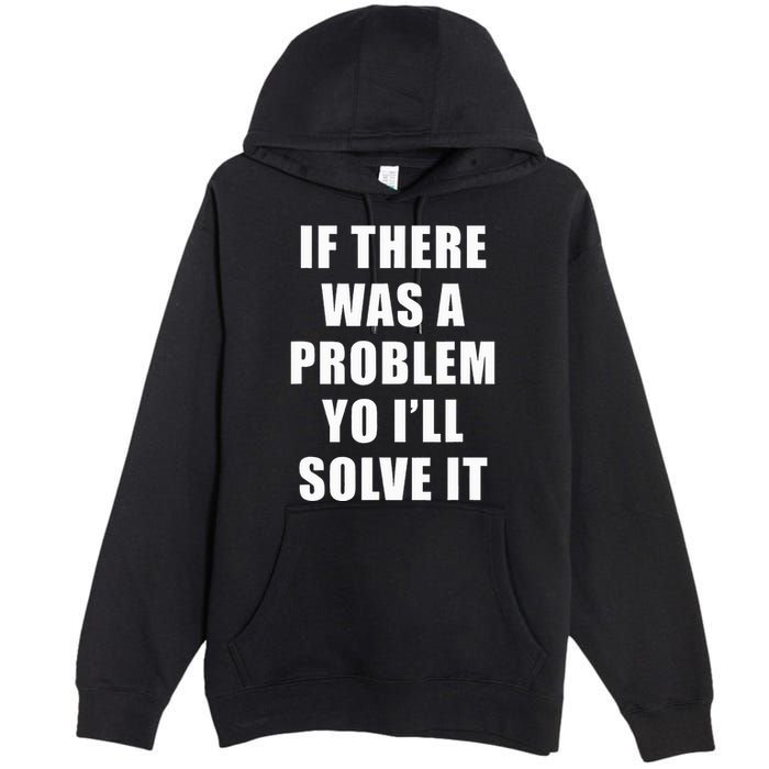 If There Was A Problem Yo ILl Solve It Ice Ice Baby Premium Pullover Hoodie