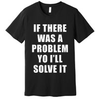 If There Was A Problem Yo ILl Solve It Ice Ice Baby Premium T-Shirt