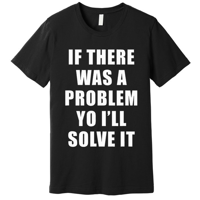 If There Was A Problem Yo ILl Solve It Ice Ice Baby Premium T-Shirt