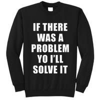 If There Was A Problem Yo ILl Solve It Ice Ice Baby Tall Sweatshirt