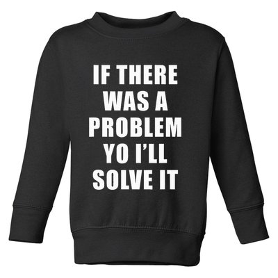 If There Was A Problem Yo ILl Solve It Ice Ice Baby Toddler Sweatshirt