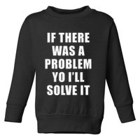 If There Was A Problem Yo ILl Solve It Ice Ice Baby Toddler Sweatshirt