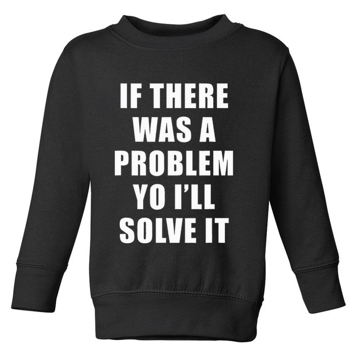 If There Was A Problem Yo ILl Solve It Ice Ice Baby Toddler Sweatshirt