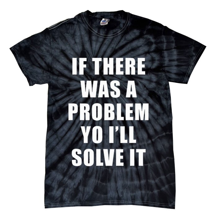 If There Was A Problem Yo ILl Solve It Ice Ice Baby Tie-Dye T-Shirt