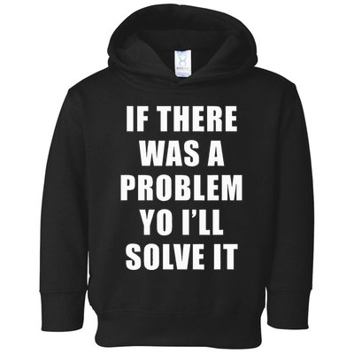 If There Was A Problem Yo ILl Solve It Ice Ice Baby Toddler Hoodie