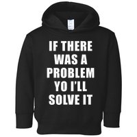 If There Was A Problem Yo ILl Solve It Ice Ice Baby Toddler Hoodie