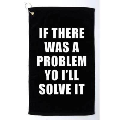 If There Was A Problem Yo ILl Solve It Ice Ice Baby Golf Towel