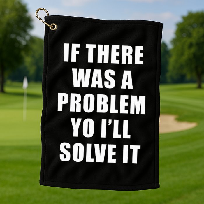 If There Was A Problem Yo ILl Solve It Ice Ice Baby Golf Towel