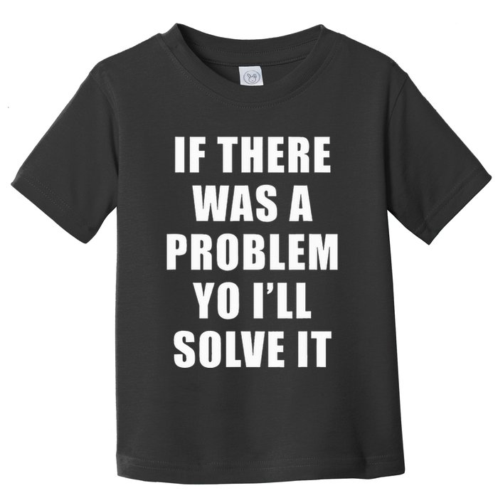 If There Was A Problem Yo ILl Solve It Ice Ice Baby Toddler T-Shirt