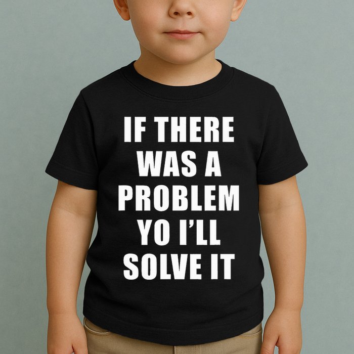 If There Was A Problem Yo ILl Solve It Ice Ice Baby Toddler T-Shirt