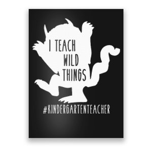 I Teach Wild Things Kindergarten Teacher Poster