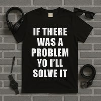 If There Was A Problem Yo ILl Solve It Ice Ice Baby T-Shirt