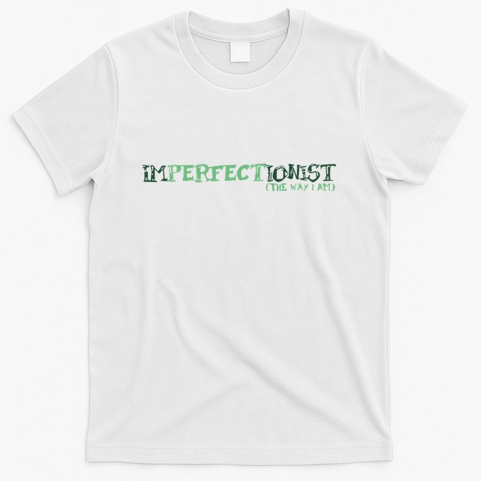 Imperfectionist The Way I Am T-Shirt