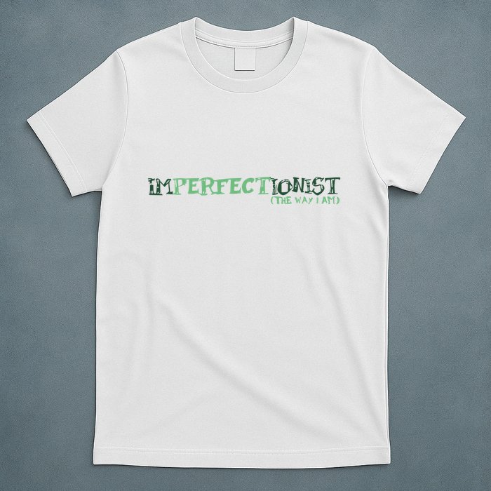 Imperfectionist The Way I Am T-Shirt