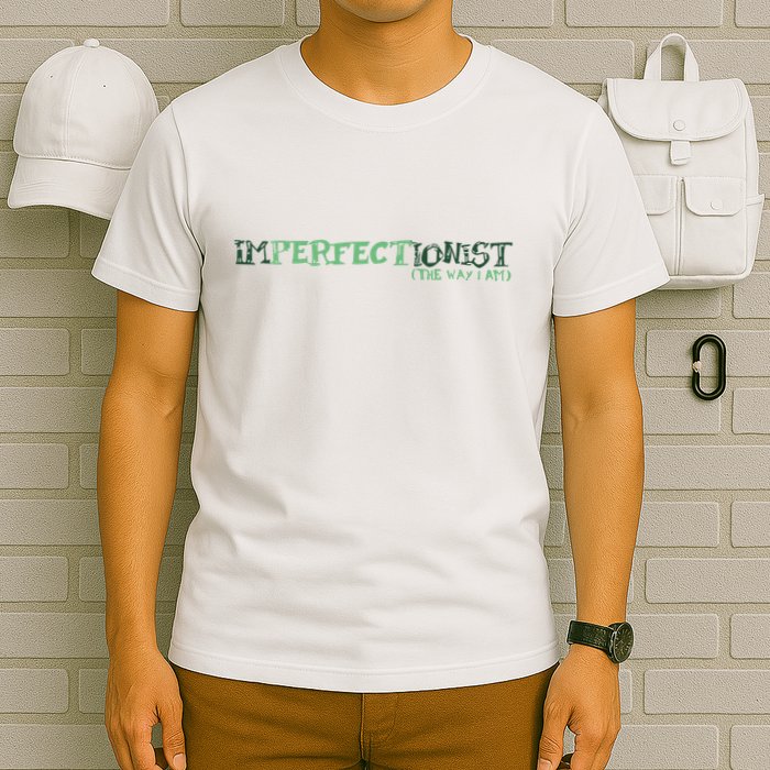 Imperfectionist The Way I Am T-Shirt