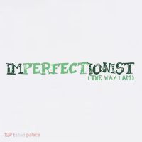 Imperfectionist The Way I Am Tall T-Shirt