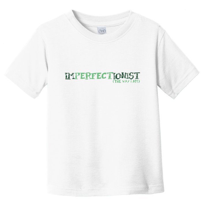 Imperfectionist The Way I Am Toddler T-Shirt