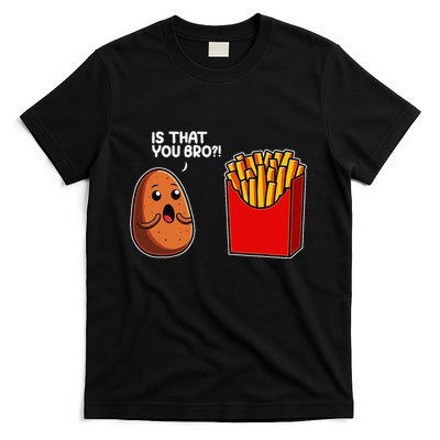 Is That You Bro Potato French Fry Vegetable Funny Food Pun T-Shirt