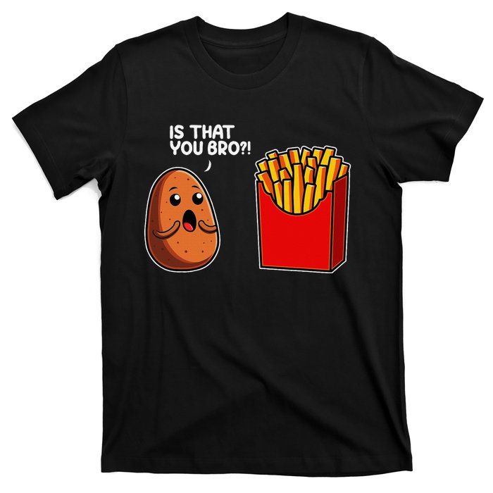 Is That You Bro Potato French Fry Vegetable Funny Food Pun T-Shirt