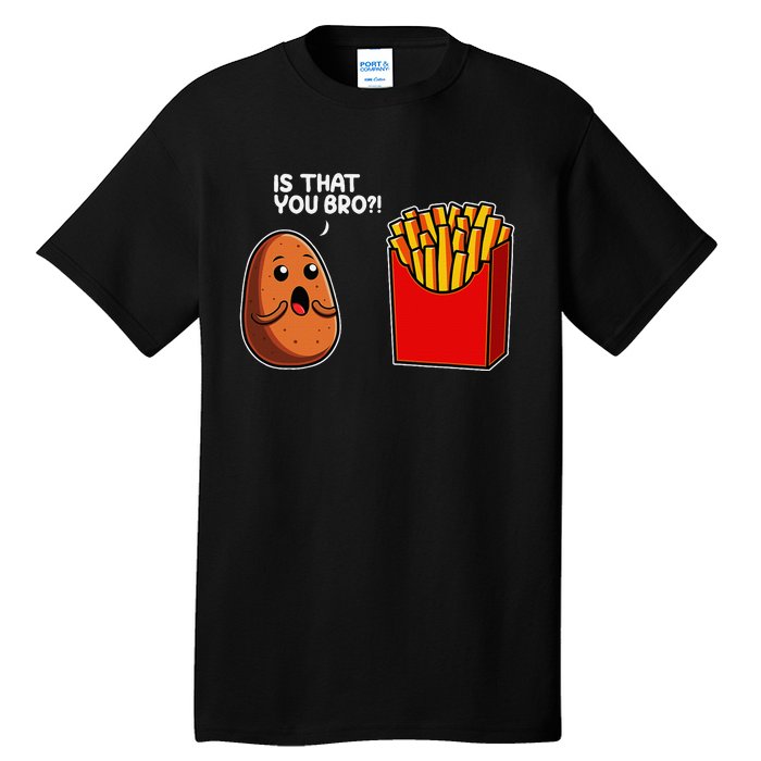 Is That You Bro Potato French Fry Vegetable Funny Food Pun Tall T-Shirt