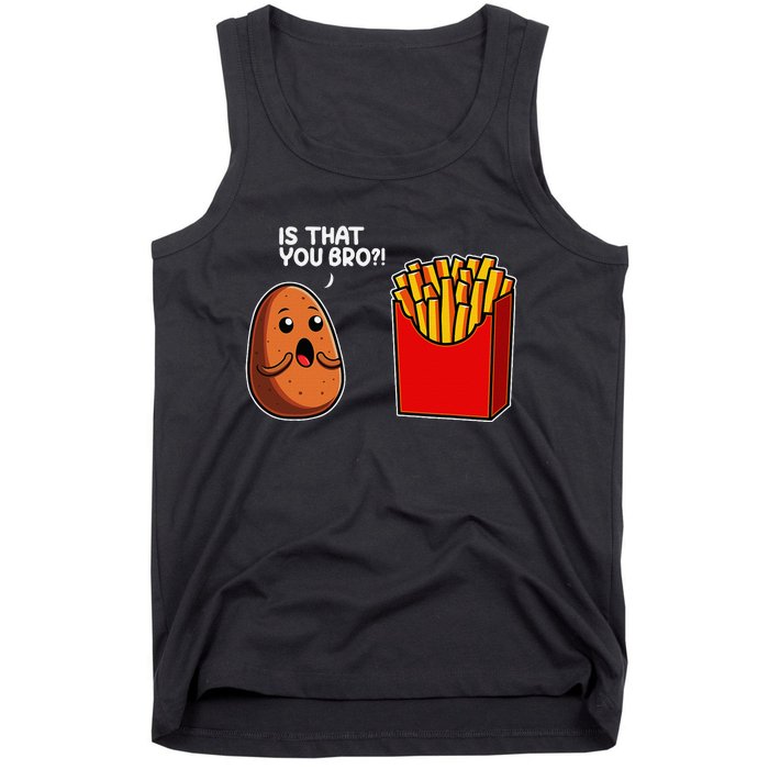 Is That You Bro Potato French Fry Vegetable Funny Food Pun Tank Top