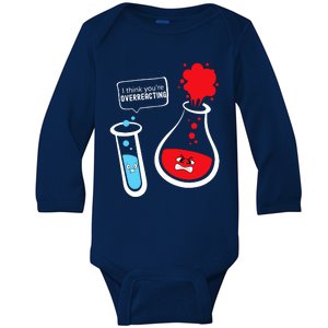 I Think YouRe Overreacting Funny Chemistry Nerd Baby Long Sleeve Bodysuit