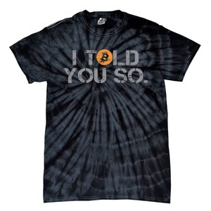 I Told You So Bitcoin Funny Btc Crypto Cryptocurrency Trader Tie-Dye T-Shirt