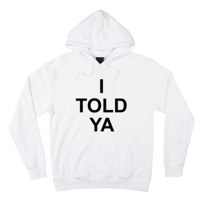 I Told Ya Hoodie